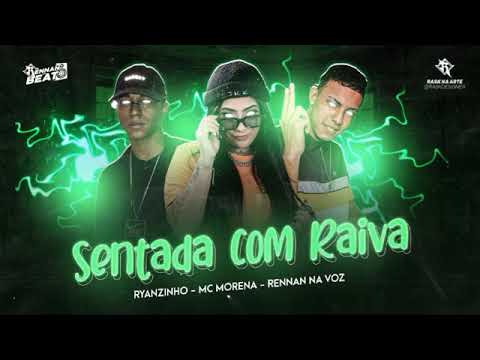 SENTADA COM RAIVA - RYANZINHO, MC MORENA E RENNAN NA VOZ  #sentadacomraiva