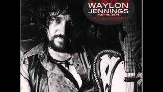 Waylon Jennings &amp; the 357s       Ain&#39;t Livin&#39; Long Like This