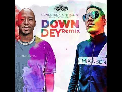 THE OFFICIAL DOWN DEY REMIX BY DJ STAKZ, GBM NUTRON, MIKABEN, DJ SPYDER