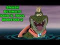 KiNg K ROoL IS STiLl BaD Smash Bros Ultimate Montage