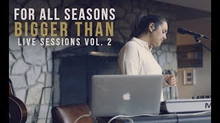 For All Seasons - Bigger Than (Live Sessions Vol. 2)