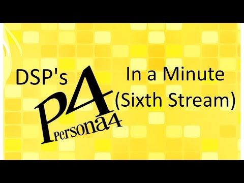 DSP in a Minute - Persona 4 (Sixth Stream)