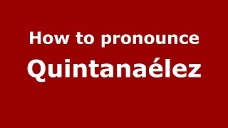 How to pronounce Quintanaélez