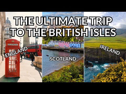 The ULTIMATE LONDON-SCOTLAND-IRELAND TRIP ITINERARY