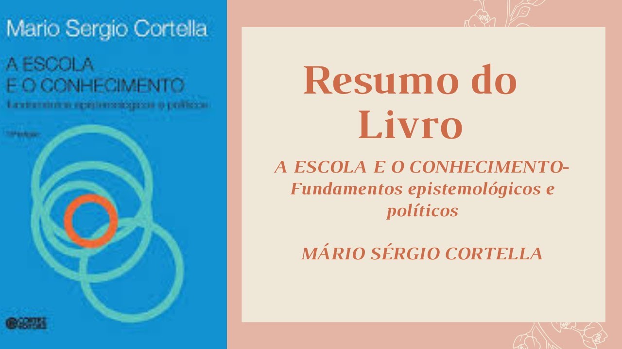 A ESCOLA E O CONHECIMENTO- RESUMO LIVRO DE MÁRIO SÉRGIO CORTELLA.