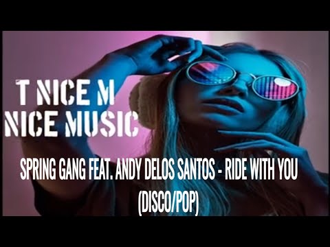 SPRING GANG FEAT. ANDY DELOS SANTOS - RIDE WITH YOU  (DISCO/POP)