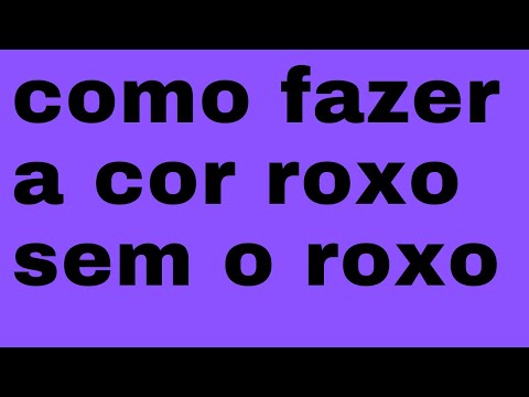 como fazer a cor roxo sem o roxo
