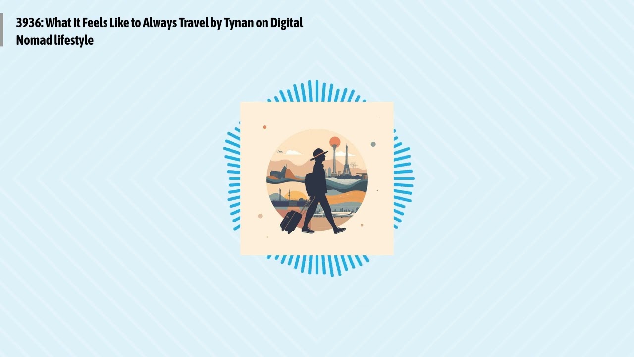 3936: What It Feels Like to Always Travel by Tynan on Digital Nomad lifestyle | Optimal Living...