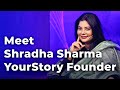 Meet Shradha Sharma YourStory Founder | Episode 78