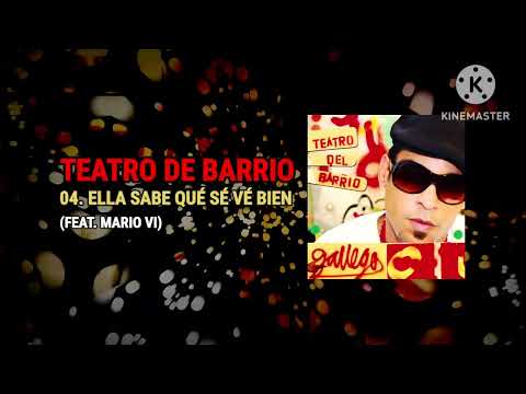 Ella Sabe Qué Sé Vé Bien (Feat. Mario VI) - Gallego (Teatro De Barrio)