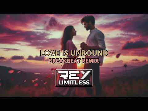 Love Is Unbound [ReyLimitless Breakbeat Remix]