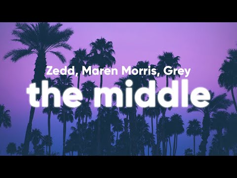 Zedd, Maren Morris, Grey - The Middle (Lyrics)