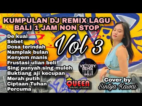 Kumpulan Dj Remix Lagu Bali 1 jm non Stop Cover by Sintya Kawai Vol.3