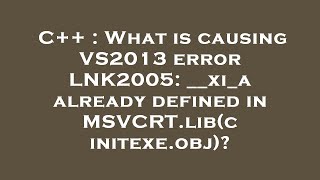 C++ : What is causing VS2013 error LNK2005: __xi_a already defined in MSVCRT.lib(cinitexe.obj)