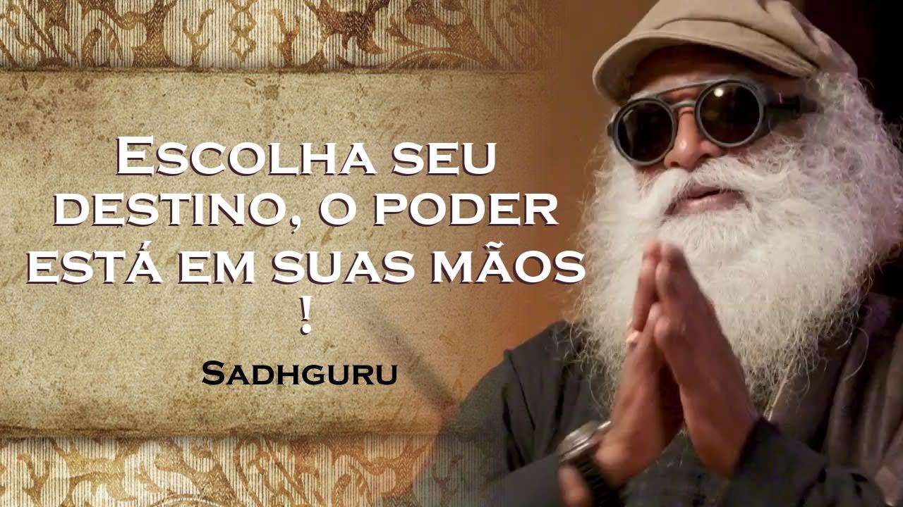 SADHGURU,  Decidindo seu Destino Como Escolher o Melhor Caminho