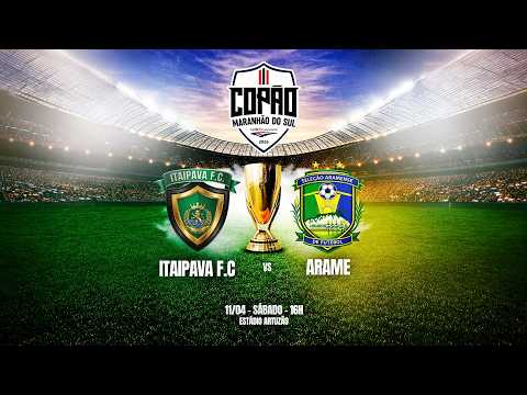 ITAIPAVA F.C X ARAME - COPÃO MARANHÃO DO SUL 2026
