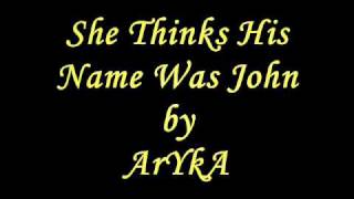 ArYkA - She Thinks His Name Was John.wmv