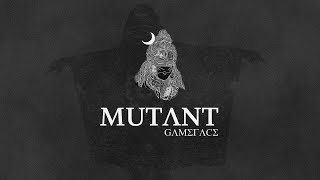 GAMEFACE - MUTANT