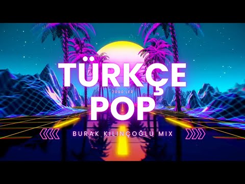 2000'ler Türkçe Pop (Burak Kılınçoğlu Mix)