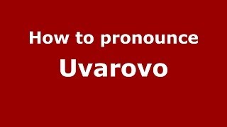 How to pronounce Uvarovo