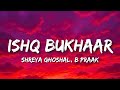 Shreya Ghoshal B Praak Ishq Bukhaar Lyrics