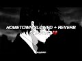 Hometown slowed + reverb//sad part 💔