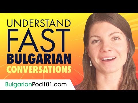 Understand FAST Bulgarian Conversations
