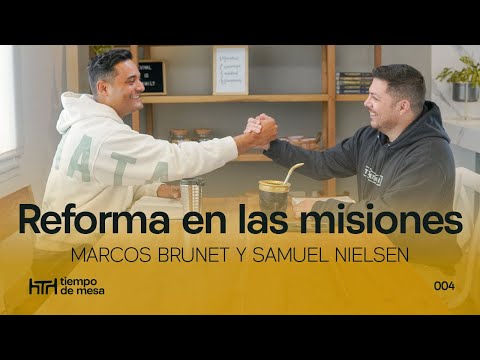 TIEMPO DE MESA 006: Reforma en las misiones - Marcos Brunet y Samuel Nielsen