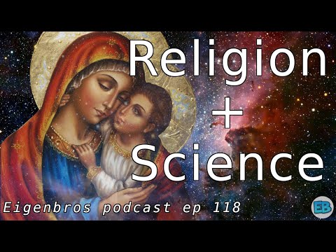 Eigenbros ep 118 - Is Religion Compatible with Science?