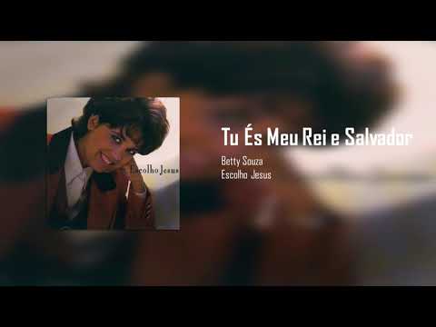Betty Souza - Tu És Meu Rei e Salvador