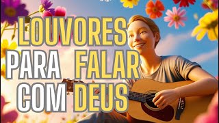 Louvores que Transformam, fale com Deus com esses louvores
