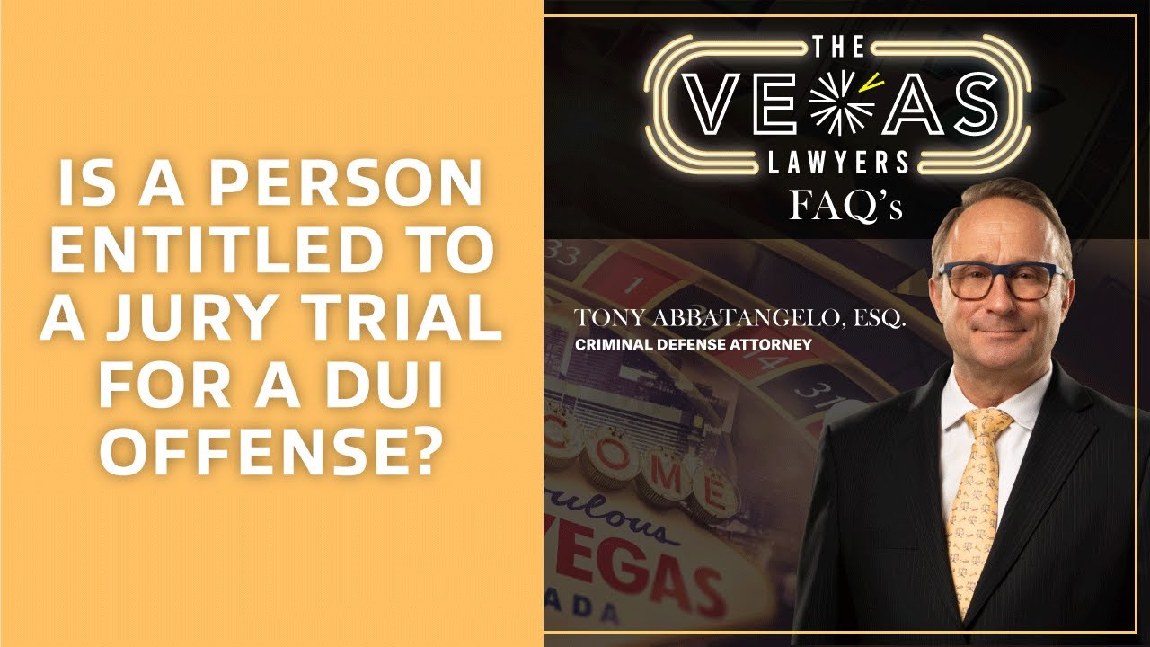 Are You Entitled To A Jury Trial For A DUI? | The Vegas Lawyers