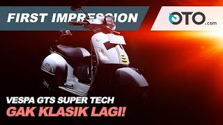 Vespa GTS Super Tech | First Impression | Gak Klasik Lagi! | OTO.com
