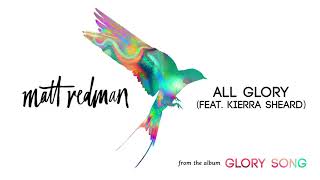 Matt Redman   All Glory Audio ft  Kierra Sheard