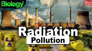 Radiation Pollution | Pollution - Sources & Effects | Part 4 | Home Revise