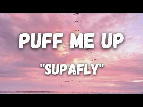 SUPAFLY - PUFF ME UP (LYRICS)