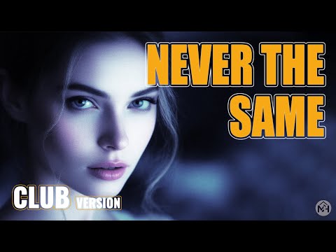 MH - Never the Same (club & progressive house) | Best Party Music 2025
