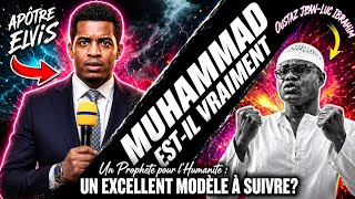 MUHAMMAD EST-IL VRAIMENT UN EXCELLENT MODÈLE À SUIVRE ? : L'APÔTRE ELVIS VS JEAN-LUC IBRAHIM