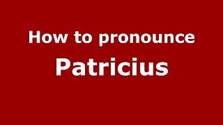 How to pronounce Patricius