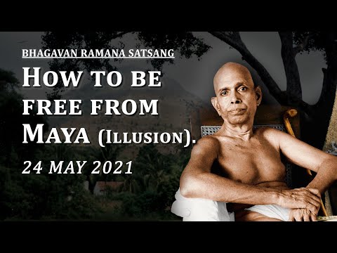 231. Bhagavan Ramana Satsang - How to be free from Maya(Illusion)