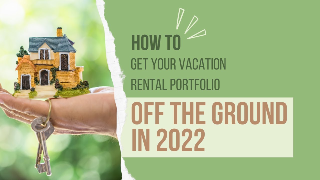How to Get Your Vacation Rental Portfolio off the Ground in 2022