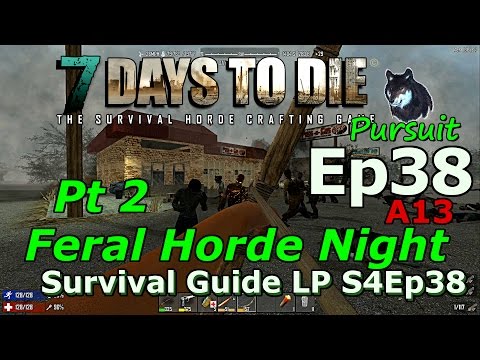 7 Days To Die A13 Ep38 Survival Guide LP "Pt 2 Feral Horde Night" Blood Moon Fallen