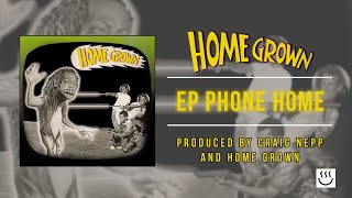 Home Grown &quot;EP Phone Home&quot; - Full Album