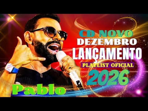 PABLO 2026 🎤 Novo CD • Lançamento Oficial • Músicas Inéditas & Só as Melhores