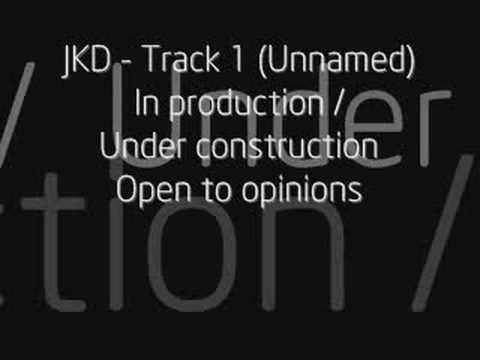 Track 1 - JKD (Unnamed and in production)