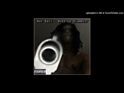 Mac Bari - Woke up Blammin