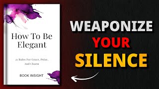 Ways to Be Elegant: Master Your Mind, Body, and Silence