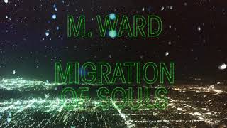 M. Ward - &quot;Migration Of Souls&quot; (Full Album Stream)