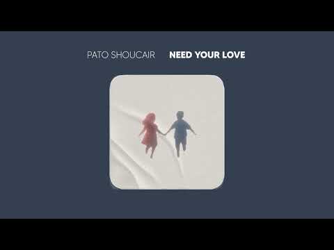 Pato Shoucair  - Need Your Love (Audio Oficial)