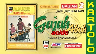 Download lagu GAJAH ABUH  , Jula Juli Kartolo - Bagian 2 (Habis) mp3